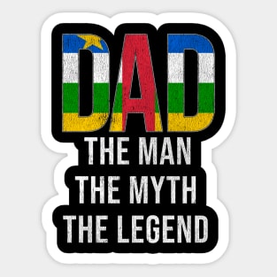 Central African Dad The Man The Myth The Legend - Gift for Central African Dad With Roots From Central African Sticker